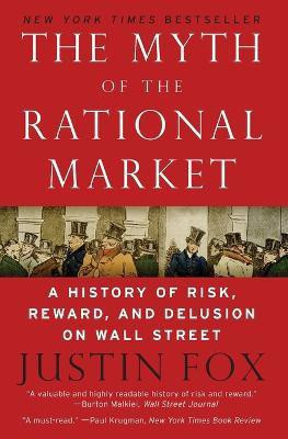 The Myth of the Rational Market(English, Paperback, Fox Justin)