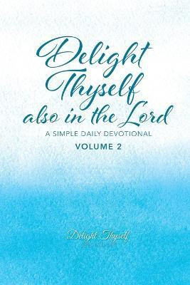 Delight Thyself Also In The Lord - Volume 2(English, Paperback, Delight Thyself Design Ministries Allison)