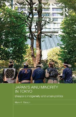 Japan's Ainu Minority in Tokyo(English, Paperback, Watson Mark K.)