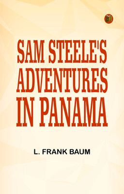 Sam Steele's Adventures in Panama(Paperback, L. Frank Baum)