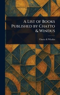 A List of Books Published by Chatto & Windus(English, Hardcover, Windus Chatto)
