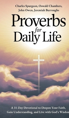 Proverbs for Daily Life: A 31-Day Devotional to Deepen Your Faith, Gain Understanding, and Live with God's Wisdom(English, Hardcover, Spurgeon Charles)