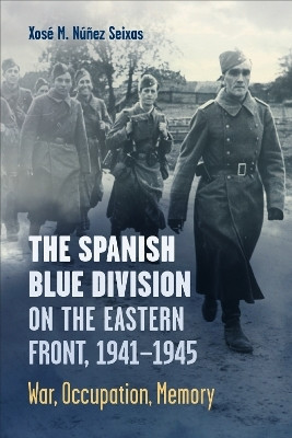The Spanish Blue Division on the Eastern Front, 1941-1945(English, Electronic book text, Nunez Seixas Xose)