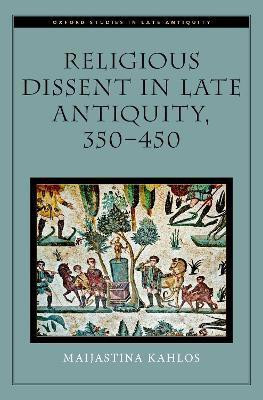 Religious Dissent in Late Antiquity, 350-450(English, Hardcover, Kahlos Maijastina)