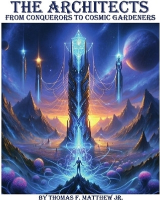 The Architects - From Conquerors to Cosmic Gardeners(English, Paperback, Matthew Thomas F)