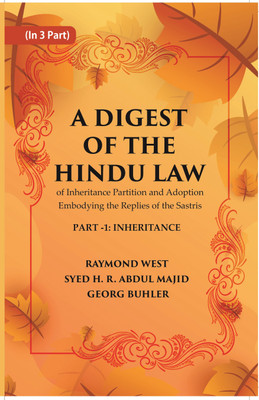 A Digest of the Hindu Law : of Inheritance Partition and Adoption Embodying the Replies of the Sastris Volume Part-1 [Hardcover](Hardcover, Raymond West, Syed H. R. Abdul Majid, Georg Buhler)