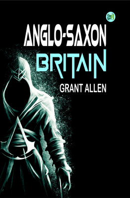 Anglo-Saxon Britain(Paperback, Grant Allen)