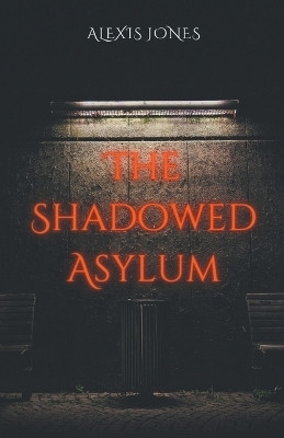 The Shadowed Asylum(English, Paperback, Jones Alexis)