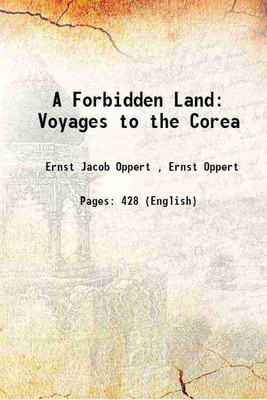 A Forbidden Land Voyages to the Corea 1880 [Hardcover](Hardcover, Ernest Oppert)