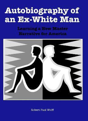 Autobiography of an Ex-White Man(English, Paperback, Wolff Robert Paul)