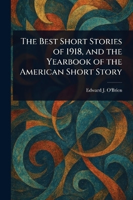 The Best Short Stories of 1918, and the Yearbook of the American Short Story(English, Paperback, O'Brien Edward J (Edward Joseph))