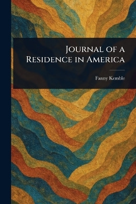 Journal of a Residence in America(English, Paperback, Kemble Fanny)