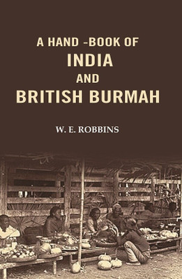 A Hand -Book of India and British Burmah(Paperback, W. E. Robbins)