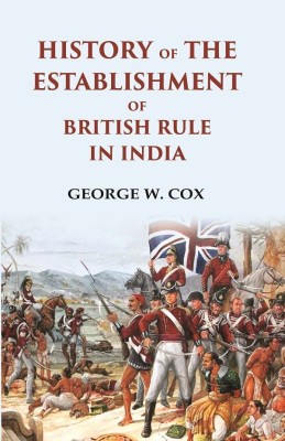 History of the Establishment of British Rule in India(Paperback, George W. Cox)