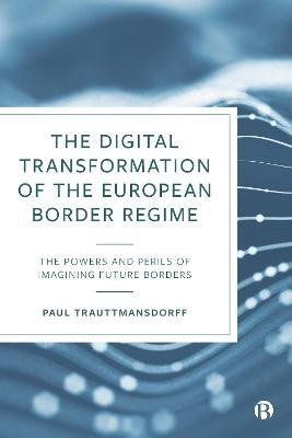 The Digital Transformation of the European Border Regime(English, Hardcover, Trauttmansdorff Paul)