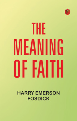 The Meaning of Faith(Paperback, Harry Emerson Fosdick)