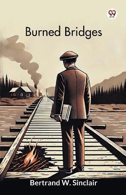 Burned Bridges(Paperback, Bertrand W. Sinclair)