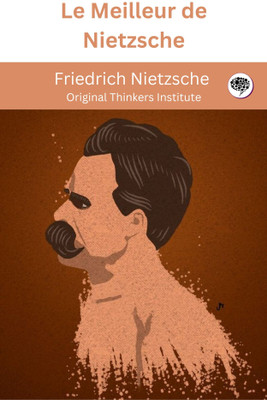 Le Meilleur de Nietzsche(Paperback, Friedrich Nietzsche, Original Thinkers Institute)