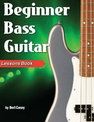 Beginner Bass Guitar Lessons Book(English, Paperback, Casey Bert)