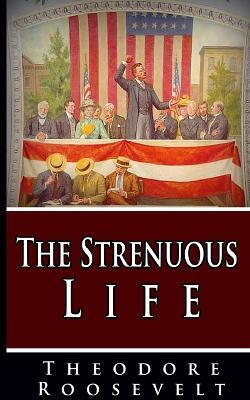 The Strenuous Life(English, Paperback, Roosevelt Theodore)