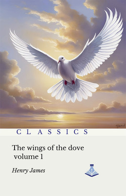 The Wings of the Dove : Volume one(Hardcover, Henry James)
