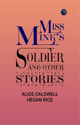 Miss Mink's Soldier and Other Stories(Paperback, Alice Caldwell Hegan Rice)