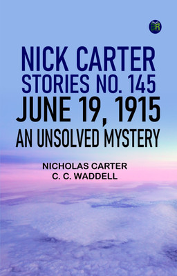 Nick Carter Stories No. 145, June 19, 1915 An Unsolved Mystery(Paperback, Nicholas Carter, C. C. Waddell)
