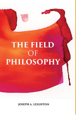 THE FIELD OF PHILOSOPHY: AN INTRODUCTION TO THE STUDY OF PHILOSOPHY(Hardcover, JOSEPH A. LEIGHTON)
