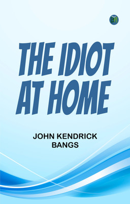 The Idiot at Home(Paperback, John Kendrick Bangs)