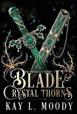 Blade and Crystal Thorns(English, Hardcover, Moody Kay L)