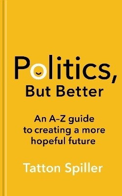 Politics, But Better(English, Paperback, Spiller Tatton)