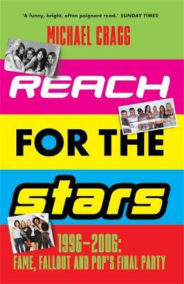 Reach for the Stars: 1996-2006: Fame, Fallout and Pop's Final Party(English, Paperback, Cragg Michael)