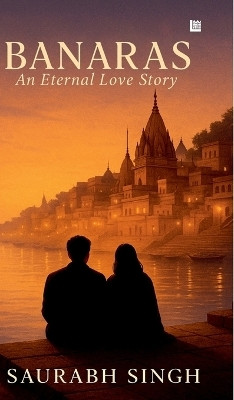 Banaras: An Eternal Love Story(English, Paperback, Singh Saurabh)