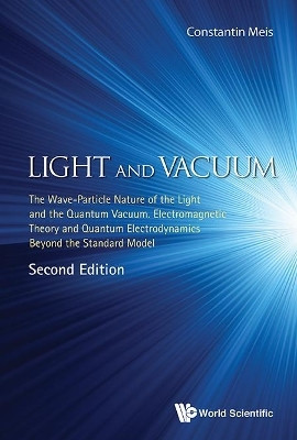 Light And Vacuum: The Wave-particle Nature Of The Light And The Quantum Vacuum. Electromagnetic Theory And Quantum Electrodynamics Beyond The Standard Model(English, Hardcover, Constantin Meis)