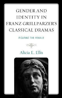 Gender and Identity in Franz Grillparzer's Classical Dramas(English, Paperback, Ellis Alicia E.)