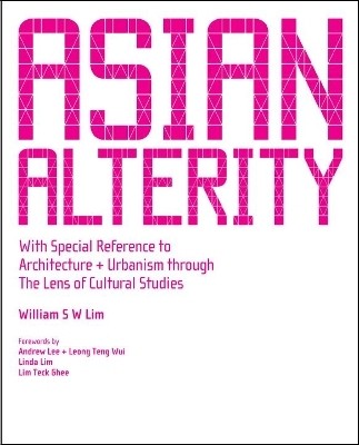 Asian Alterity: With Special Reference To Architecture And Urbanism Through The Lens Of Cultural Studies(English, Paperback, Lim William Siew Wai)