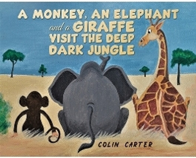 A Monkey, an Elephant and a Giraffe Visit the Deep, Dark Jungle(English, Paperback, Carter Colin)