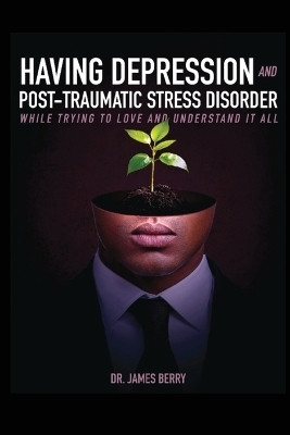Having Depression & Post Traumatic Stress Disorder(English, Paperback, Berry James L Dr)