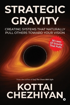 Strategic Gravity  - Creating Systems That Naturally Pull Others Toward Your Vision(English, Paperback, Kottai Chezhiyan)