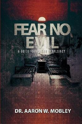 Fear No Evil: A Guide for Prison Chaplaincy(English, Paperback, Mobley Aaron W.)