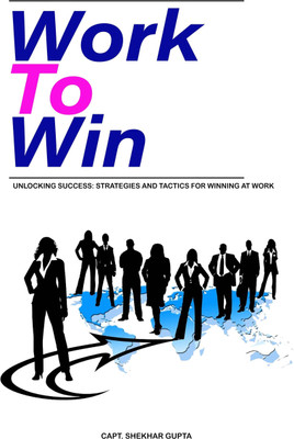 Work To Win Book(Paperback, Capt Shekhar Gupta)