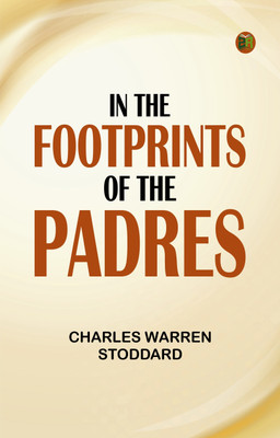 In the Footprints of the Padres(Paperback, Charles Warren Stoddard)