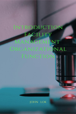 Introduction Facility Management Organizational Function(English, Paperback, Lok John)