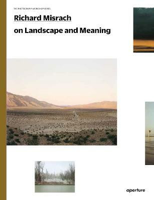 Richard Misrach on Landscape and Meaning: The Photography Workshop Series(English, Paperback, Misrach Richard)