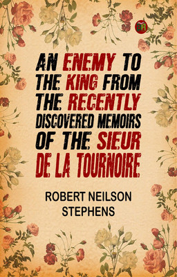 An Enemy to the King From the Recently Discovered Memoirs of the Sieur de la Tournoire(Paperback, Robert Neilson Stephens)