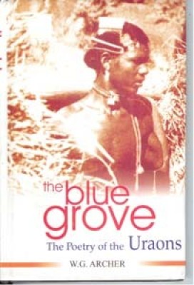 The Blue Grove: the Poetry of the Uraons(Paperback, W. G. Archer)