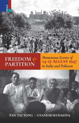 Freedom and Partition: Momentous Events of 14-17 August 1947 in India and Pakistan(Paperback, Tan Tai Yong, Gyanesh Kudaisya)