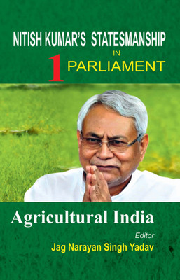 Nitish Kumar's Statesmanship in Parliament : Agricultural India (Vol-1)(Hardcover, Editor : Jag Narayan Singh Yadav)