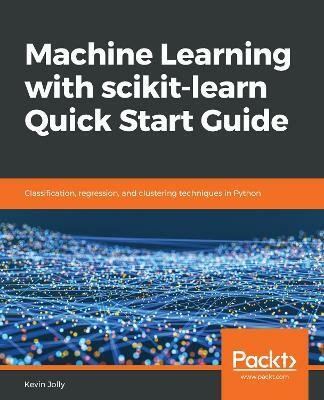 Machine Learning with scikit-learn Quick Start Guide(English, Paperback, Jolly Kevin)