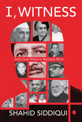 I, Witness: India from Nehru to Narendra Modi(Hardcover, Shahid Siddiqui)